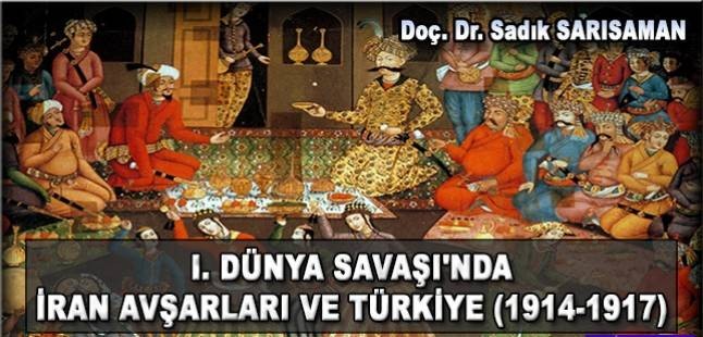 I. DÜNYA SAVAŞI’NDA İRAN AVŞARLARI VE TÜRKİYE (1914-1917)