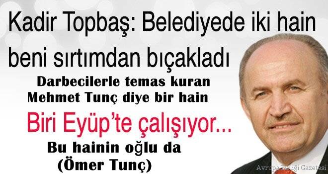 Kadir Topbaş: Belediyede iki hain beni sırtımdan bıçakladı