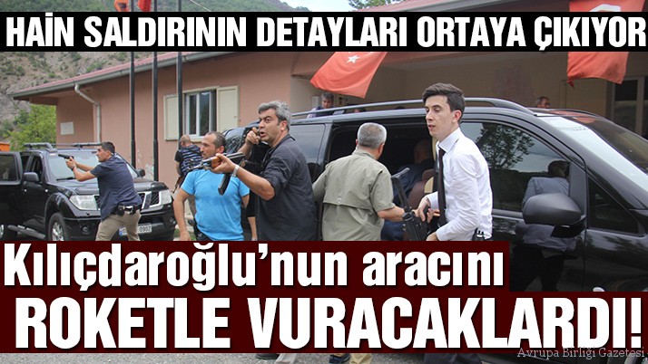 Kılıçdaroğlu’nun aracını roketle vuracaklardı