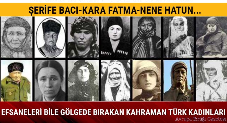 Efsaneleri bile gölgede bırakan kahraman Türk kadınları