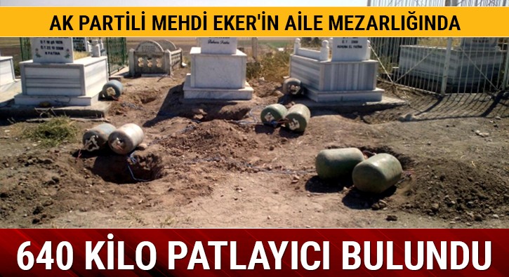 AK Partili Mehdi Eker’in aile mezarlığında 640 kilo patlayıcı bulundu