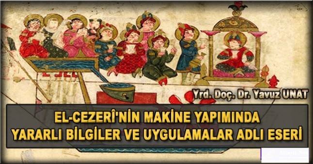 EL-CEZERÎ’NİN MAKİNE YAPIMINDA YARARLI BİLGİLER VE UYGULAMALAR ADLI ESERİ