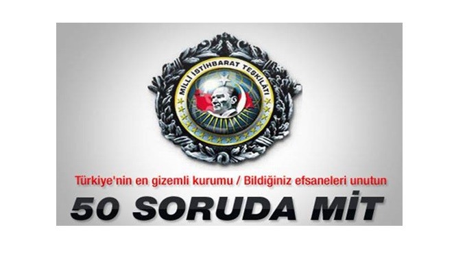 50 soruda Milli İstihbarat Teşkilatı NASIL ÇALIŞIR, FAALİYETLERİ, GÖREVLERİ YETKİLERİ NELERDİR ???