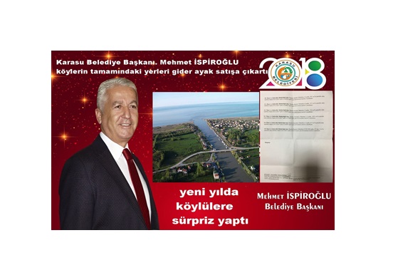 Karasu Belediye Başkanı. Mehmet İSPİROĞLU köylerin tamamındaki yerleri gider ayak satışa çıkartı