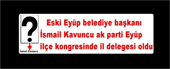 Eski Eyüp belediye başkanı ak parti Eyüp ilçe kongresinde il delegesi oldu