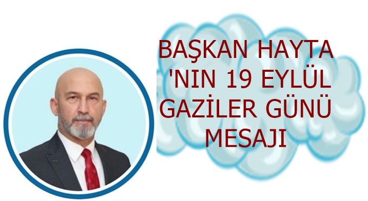 BAŞKAN HAYTA ‘NIN 19 EYLÜL GAZİLER GÜNÜ MESAJI