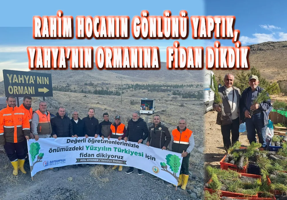 RAHİM HOCANIN GÖNÜL YAPTIK, YAHYANIN ORMANINA FİDAN DİKTİK