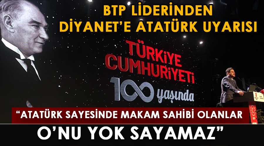BTP liderinden Diyanet’e Atatürk uyarısı!