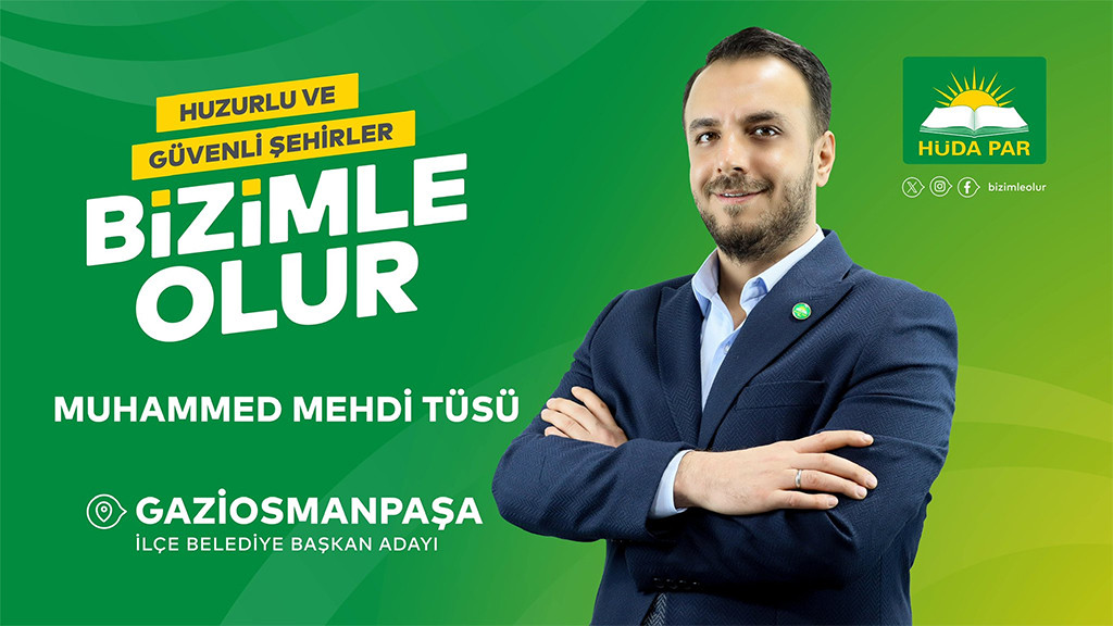 HÜDA PAR Gaziosmanpaşa Belediye Başkan Adayı Muhammed Mehdi TÜSÜ’den oldu