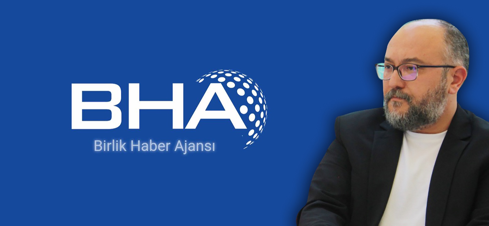 Birlik Haber Ajansı'nın Genel Yayın Yönetmeni belli oldu