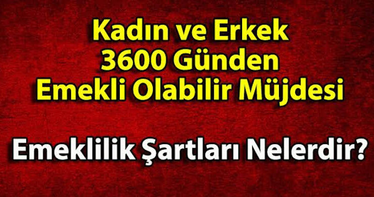 3600 Emeklilik, 25 yıl evli kadınlara emeklilik ve 5000’den Emeklilik…