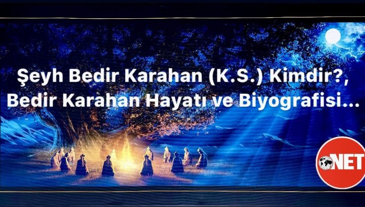 Vefatının 41. senesinde Bedir Karahan anılıyor! Sultan Bedir Karahan (K.S.A.) Hayatı ve Biyografisi…