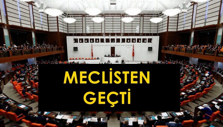 Binlerce kişiyi ilgilendiriyor. Meclis onayından geçti