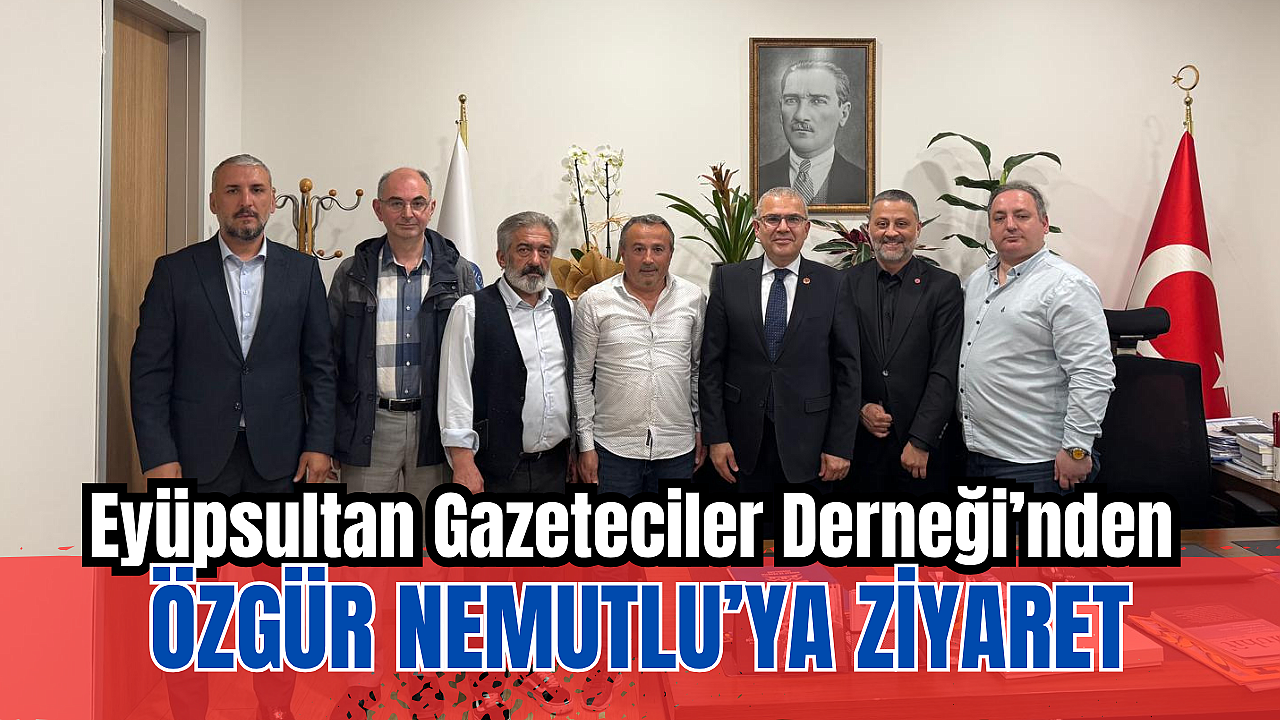 Eyüpsultan Gazeteciler Derneği’nden Özgür Nemutlu’ya Ziyaret