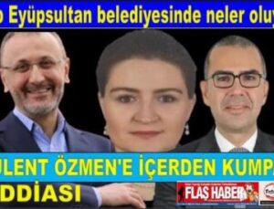 CHP EYÜPSULTAN BELEDİYE BAŞKANINA İÇERDEN KUMPAS İDDİASI