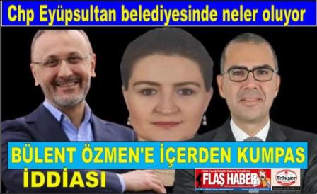 CHP EYÜPSULTAN BELEDİYE BAŞKANINA İÇERDEN KUMPAS İDDİASI