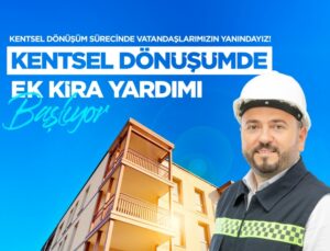 Başkan Candaroğlu’ndan Müjde: Kentsel Dönüşümde Kira Yardımı Başlıyor