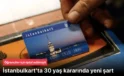 İstanbulkart 30 yaş’ta karar: Yeni şart getirildi