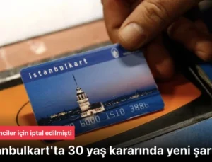İstanbulkart 30 yaş’ta karar: Yeni şart getirildi