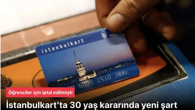 İstanbulkart 30 yaş’ta karar: Yeni şart getirildi