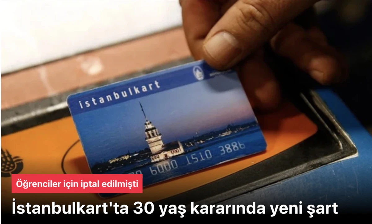İstanbulkart 30 yaş’ta karar: Yeni şart getirildi