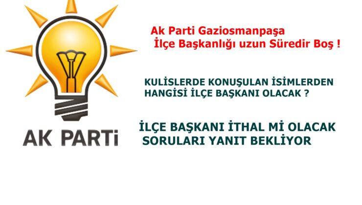 Gaziosmanpaşa AK Parti’de Kriz: İlçe Başkanlığı Uzun Süredir Boş!