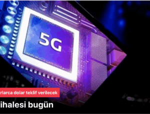 5G ihalesini bugün yapacak… Milyarlarca dolar teklif verilecek