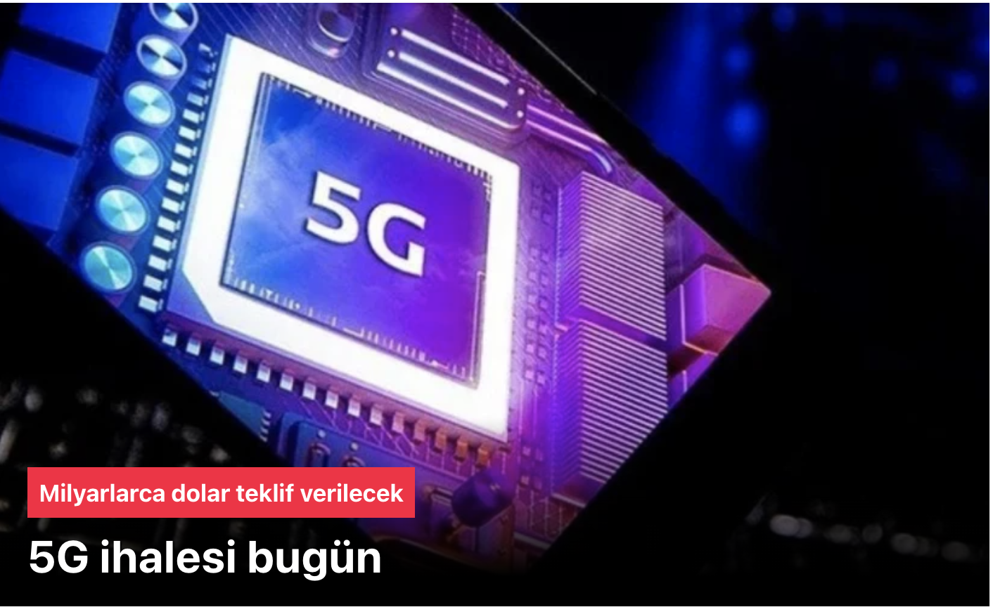 5G ihalesini bugün yapacak… Milyarlarca dolar teklif verilecek