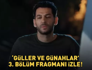 Güller ve Günahlar Üçüncü Bölüm Fragmanı İzle: Kanal D Dizisinde Heyecan Dorukta!