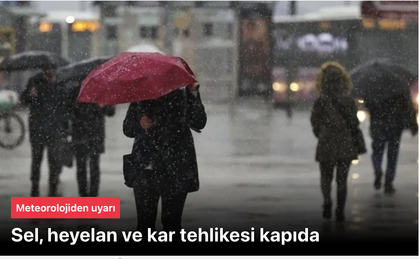 Meteorolojiden uyarı: Kuvvetli sağanak, sel, heyelan, kar…
