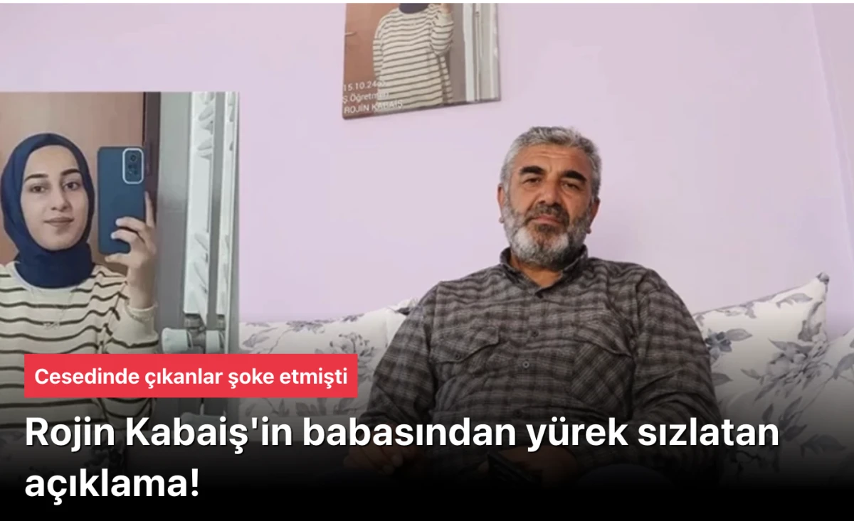 Rojin Kabaiş Cinayeti: Babası, DNA Bulguları var dedi