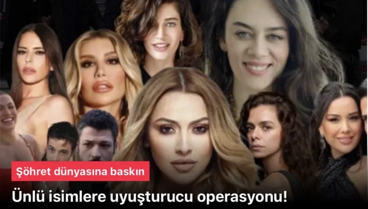 Ünlü İsimlere Uyuşturucu Operasyonu: Şok Gözaltılar ve Kan Testleri Başlıyor