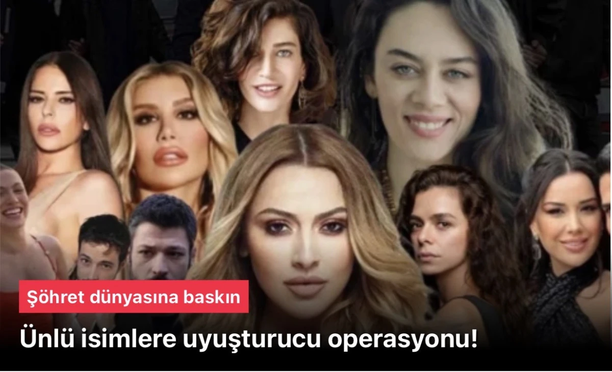 Ünlü İsimlere Uyuşturucu Operasyonu: Şok Gözaltılar ve Kan Testleri Başlıyor