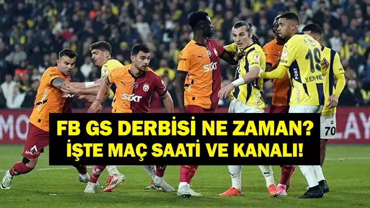 Fenerbahçe Galatasaray Maçı Ne Zaman? FB GS Derbisi Saat Kaçta, Hangi Kanalda? Osimhen ve Ederson Oynayacak Mı?