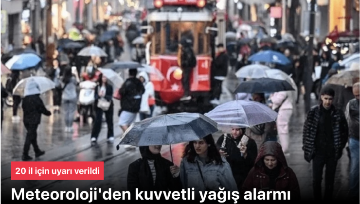 Meteoroloji’den 20 il için kuvvetli yağış uyarısı