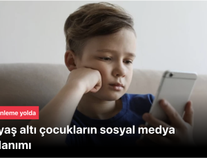 15 Yaş Altı Sosyal Medya Düzenlemesi Yolda: Çocuklar İçin Dijital Kalkan! (15 Under Age Social Media Regulation on the Way: Digital Shield for Children!)