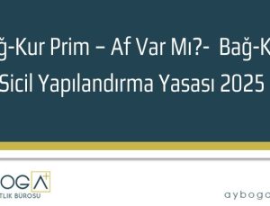 Bağkur Affı 2026 – Bağ-Kur Sicil Yapılandırma Yasası 2025