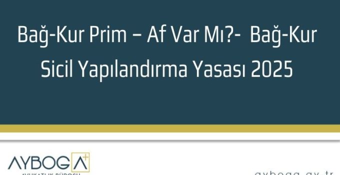 Bağkur Affı 2026 – Bağ-Kur Sicil Yapılandırma Yasası 2025