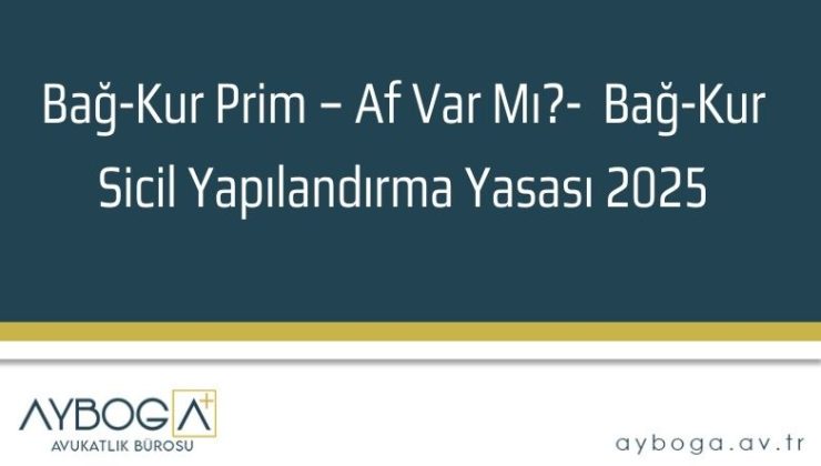Bağkur Affı 2026 – Bağ-Kur Sicil Yapılandırma Yasası 2025