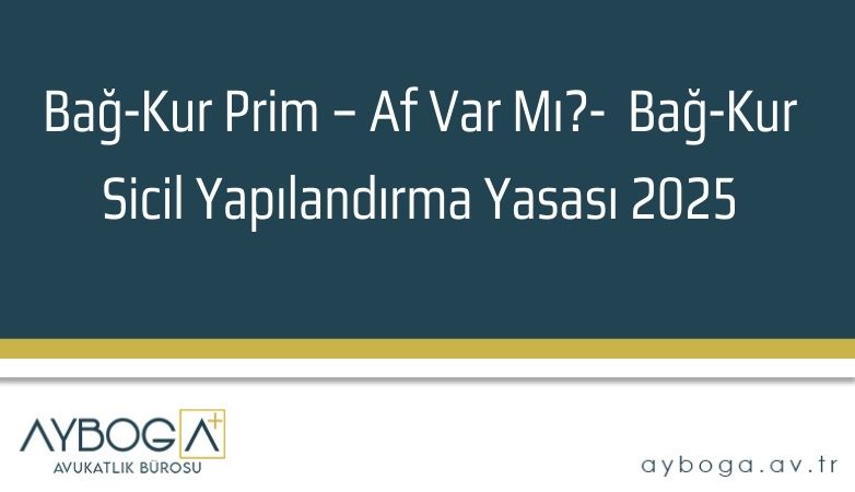 Bağkur Affı 2026 – Bağ-Kur Sicil Yapılandırma Yasası 2025