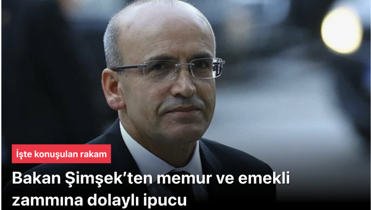 Bakan Şimşek’ten memur ve emekli zammına dolaylı ipucu