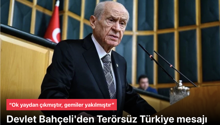 Devlet Bahçeli net konuştu: Terörsüz Türkiye tarihi bir hedeftir, gemiler yakıldı