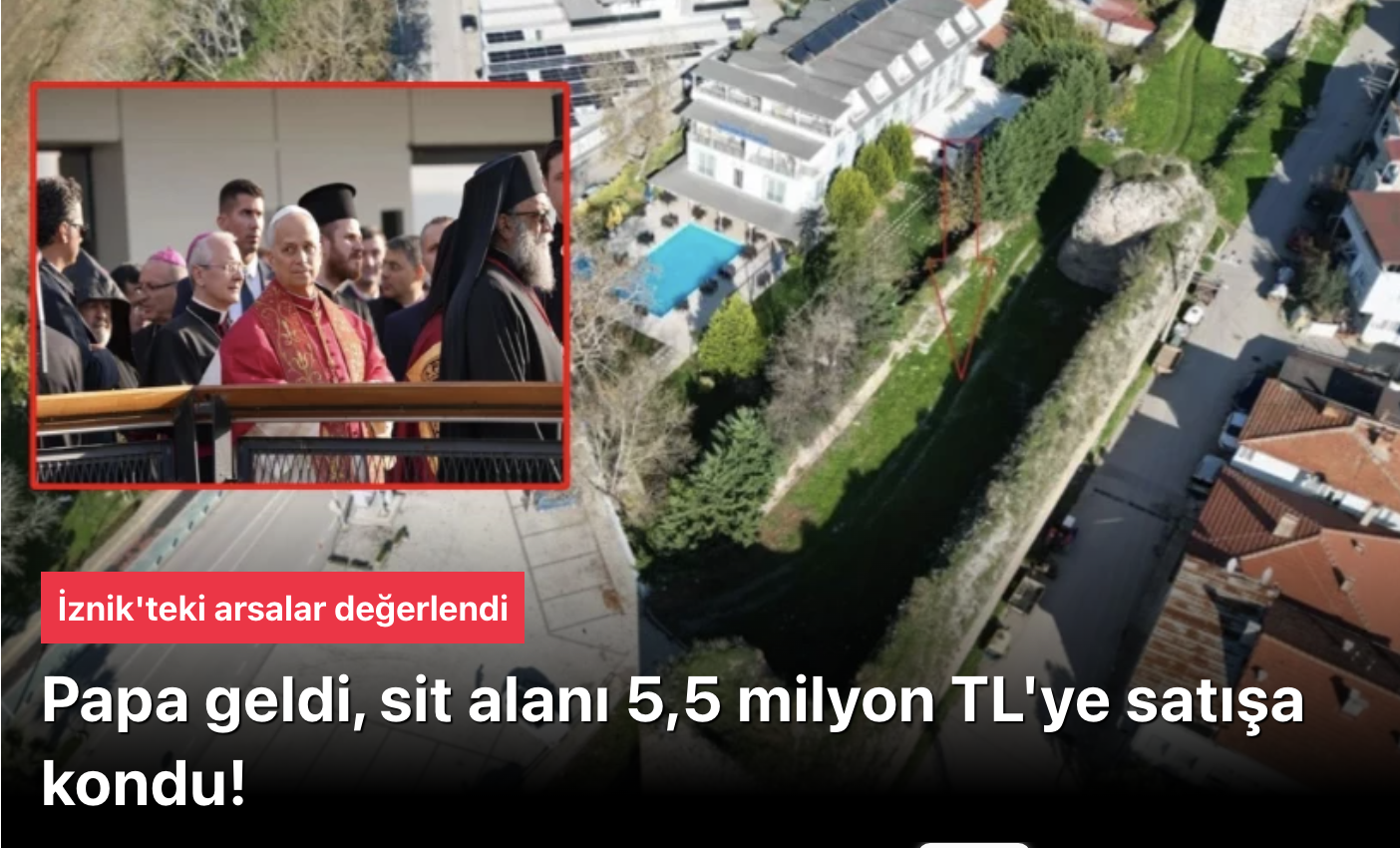 Papa Ziyareti Sonrası İznik’te Tarihi Surlar İçinde 5.5 Milyon TL’lik Arsa Satışı: Hıristiyanlık Merkezi mi Olacak?