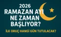 ORUÇ NE ZAMAN BAŞLIYOR? 2026 Dini Günler: Ramazan Ne Zaman? İşte 2026 Ramazan Başlangıç Tarihi