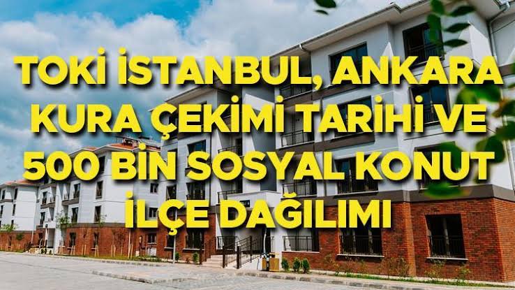 TOKİ 500 Bin Sosyal Konut Projesi’nde İstanbul, Ankara ve İzmir Kura Çekiliş Tarihleri Belli Oldu: Büyük Bekleyiş Sona Yaklaşıyor!