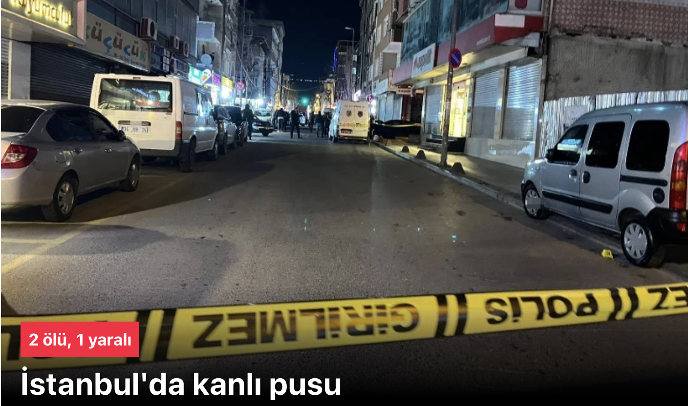 Küçükçekmece’de sokak ortasında silahlı saldırı: 2 ölü, 1 yaralı