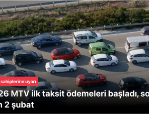 Araç sahiplerine uyarı: 2026 MTV ilk taksit ödemeleri başladı, son gün 2 şubat