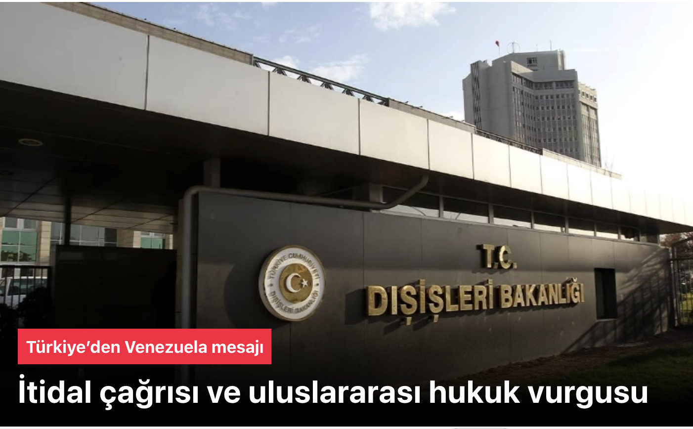 Türkiye’den Venezuela mesajı: İtidal çağrısı ve uluslararası hukuk vurgusu