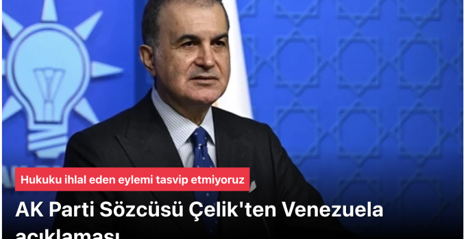 AK Parti Sözcüsü Ömer Çelik: “Siyasi tapu” sadece ve sadece o ülkenin haklına ait