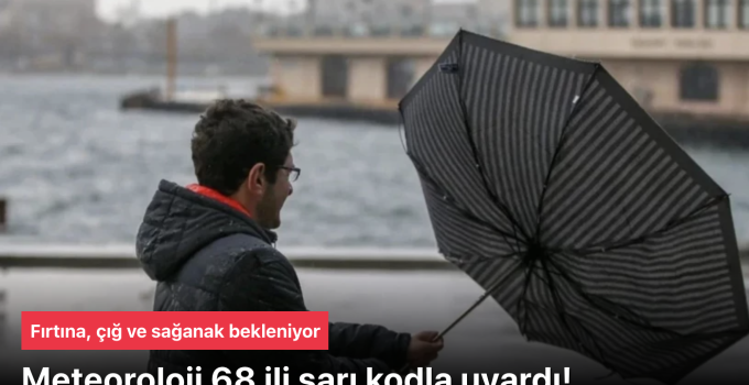 68 il’de “sarı” kodlu uyarı: Fırtına, kuvvetli yağış ve çığ riskine karşı dikkat